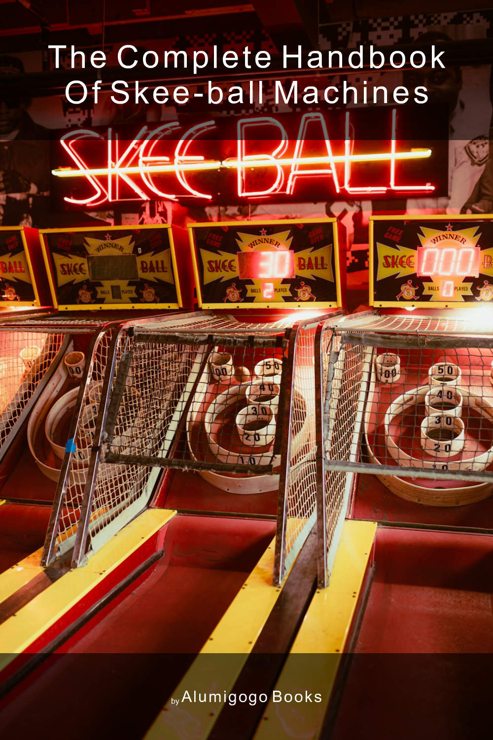 Cover of The Complete Handbook of Skee-Ball Machines