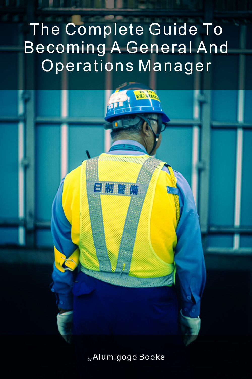 Cover of The Complete Guide to Becoming A General and Operations Manager