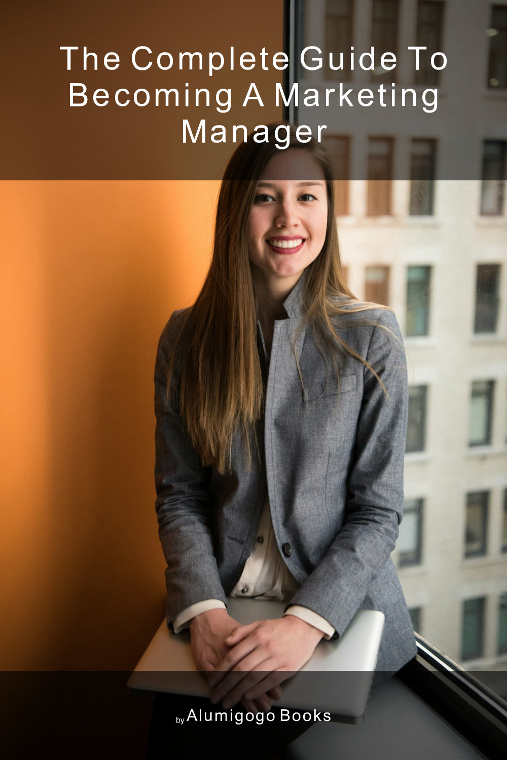 Cover of The Complete Guide to Becoming A Marketing Manager