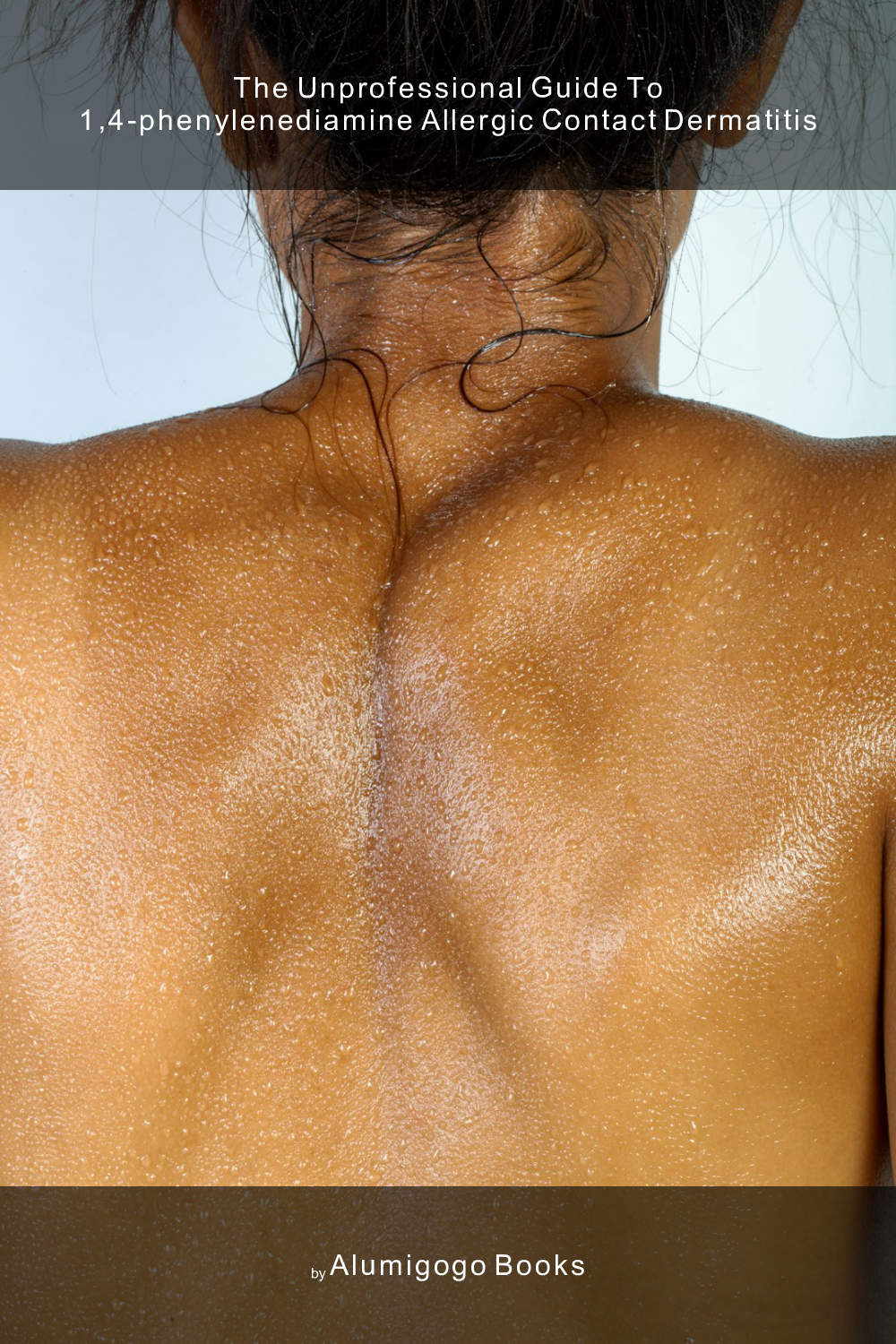 Cover of The Unprofessional Guide to 1,4-phenylenediamine allergic contact dermatitis