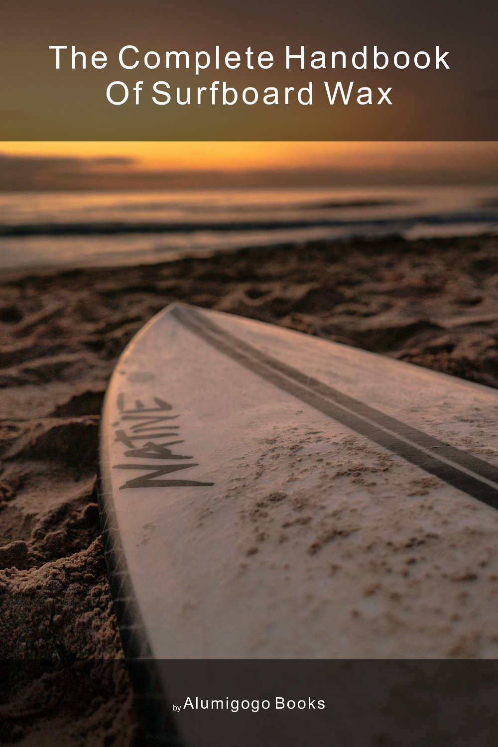 Cover of The Complete Handbook of Surfboard Wax