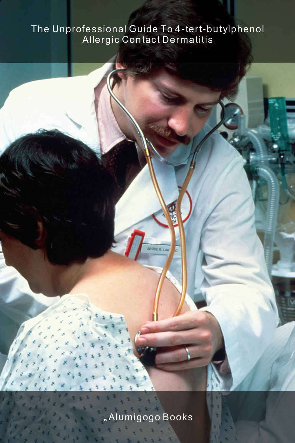 Cover of The Unprofessional Guide to 4-tert-butylphenol allergic contact dermatitis