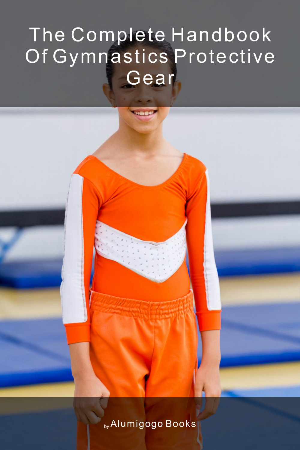 Cover of The Complete Handbook of Gymnastics Protective Gear