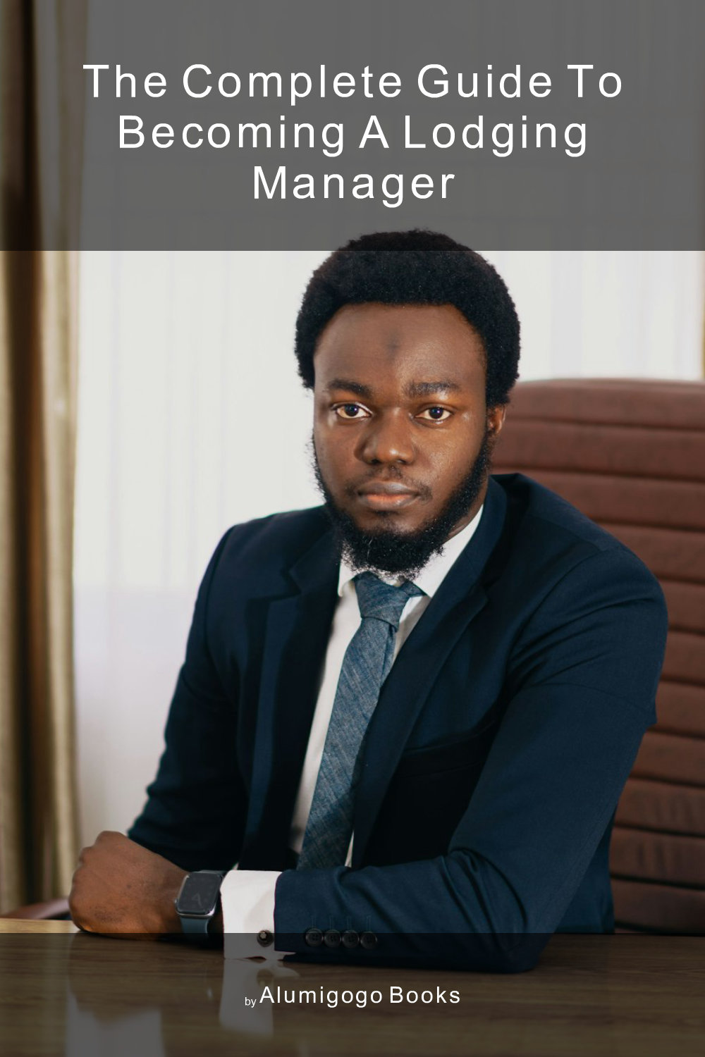 Cover of The Complete Guide to Becoming A Lodging Manager