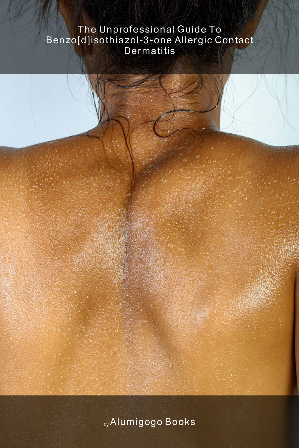 Cover of The Unprofessional Guide to benzo[d]isothiazol-3-one allergic contact dermatitis
