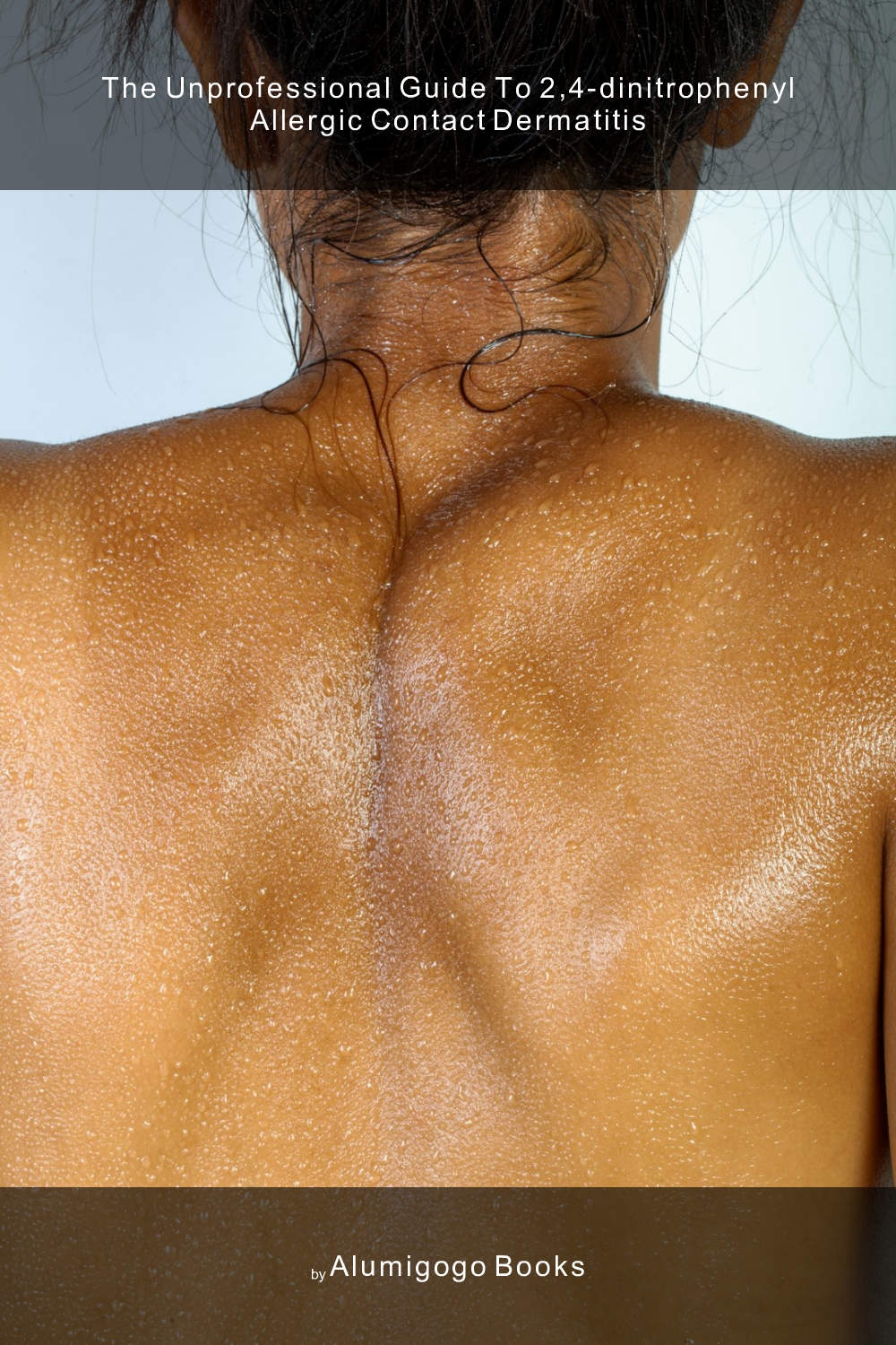 Cover of The Unprofessional Guide to 2,4-dinitrophenyl allergic contact dermatitis