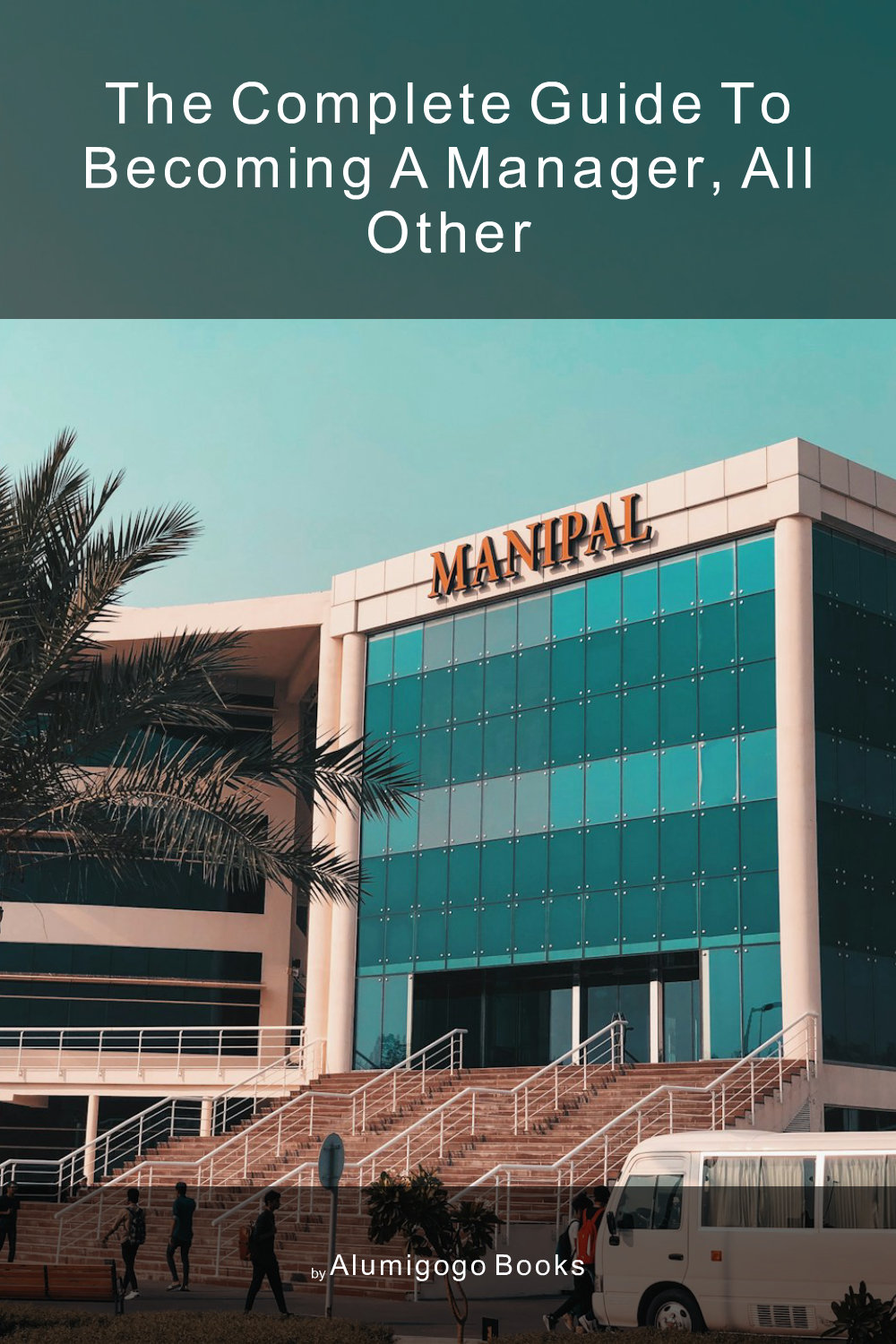 Cover of The Complete Guide to Becoming A Manager, All Other