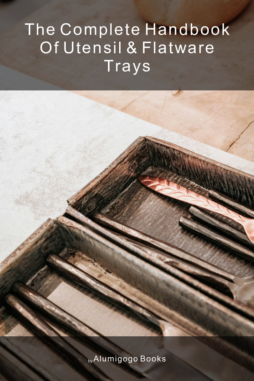 Cover of The Complete Handbook of Utensil & Flatware Trays