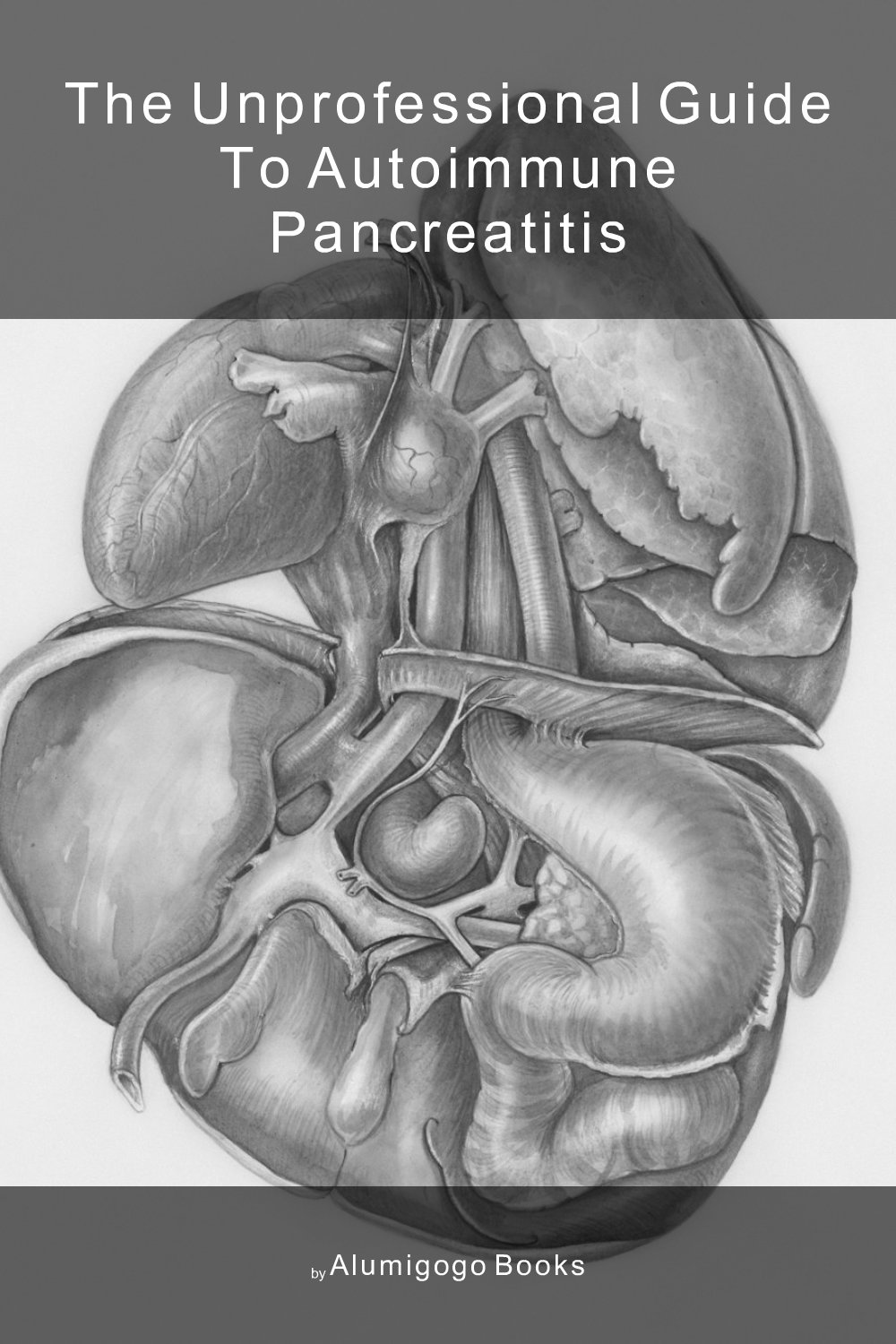 Cover of The Unprofessional Guide to autoimmune pancreatitis