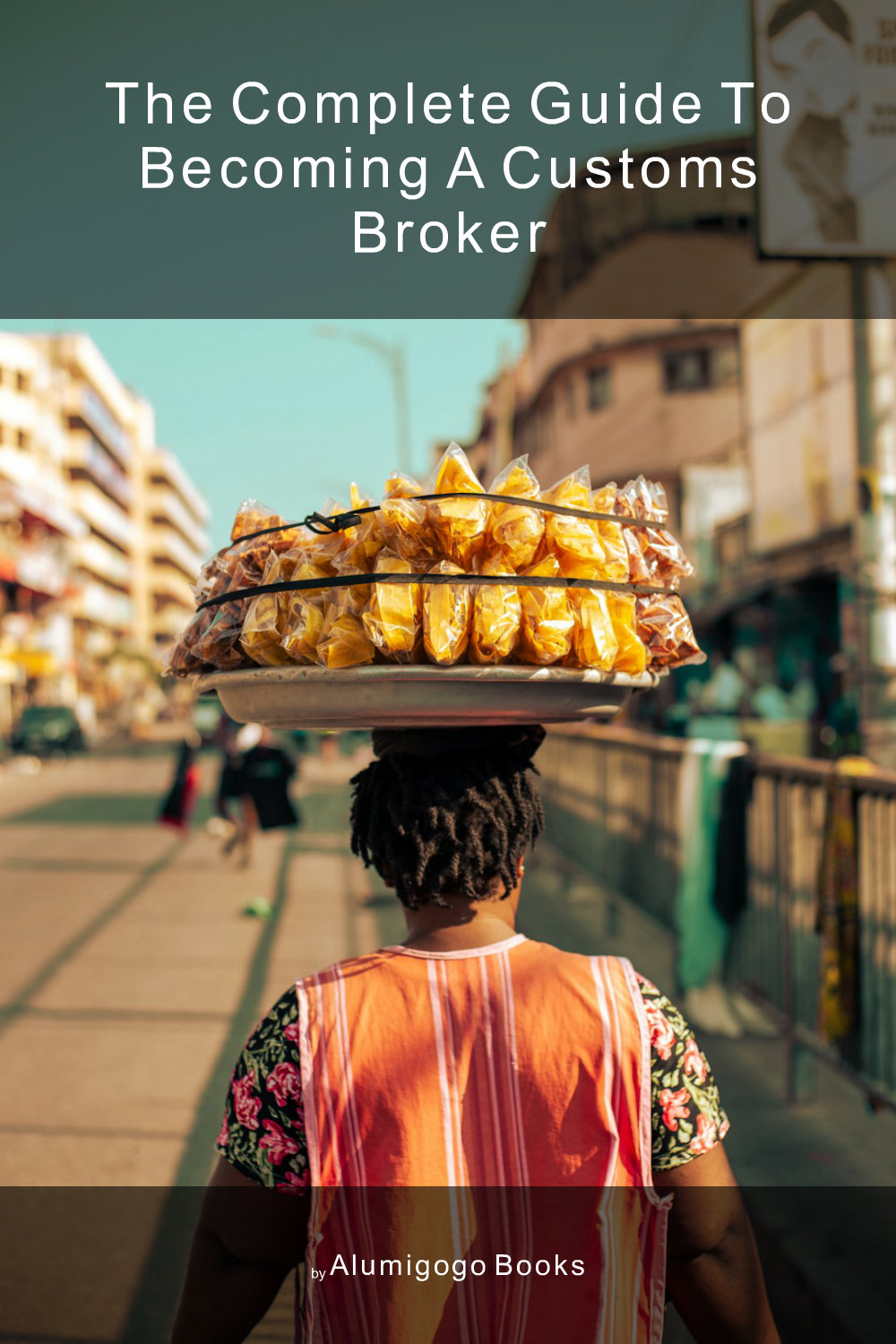 Cover of The Complete Guide to Becoming A Customs Broker