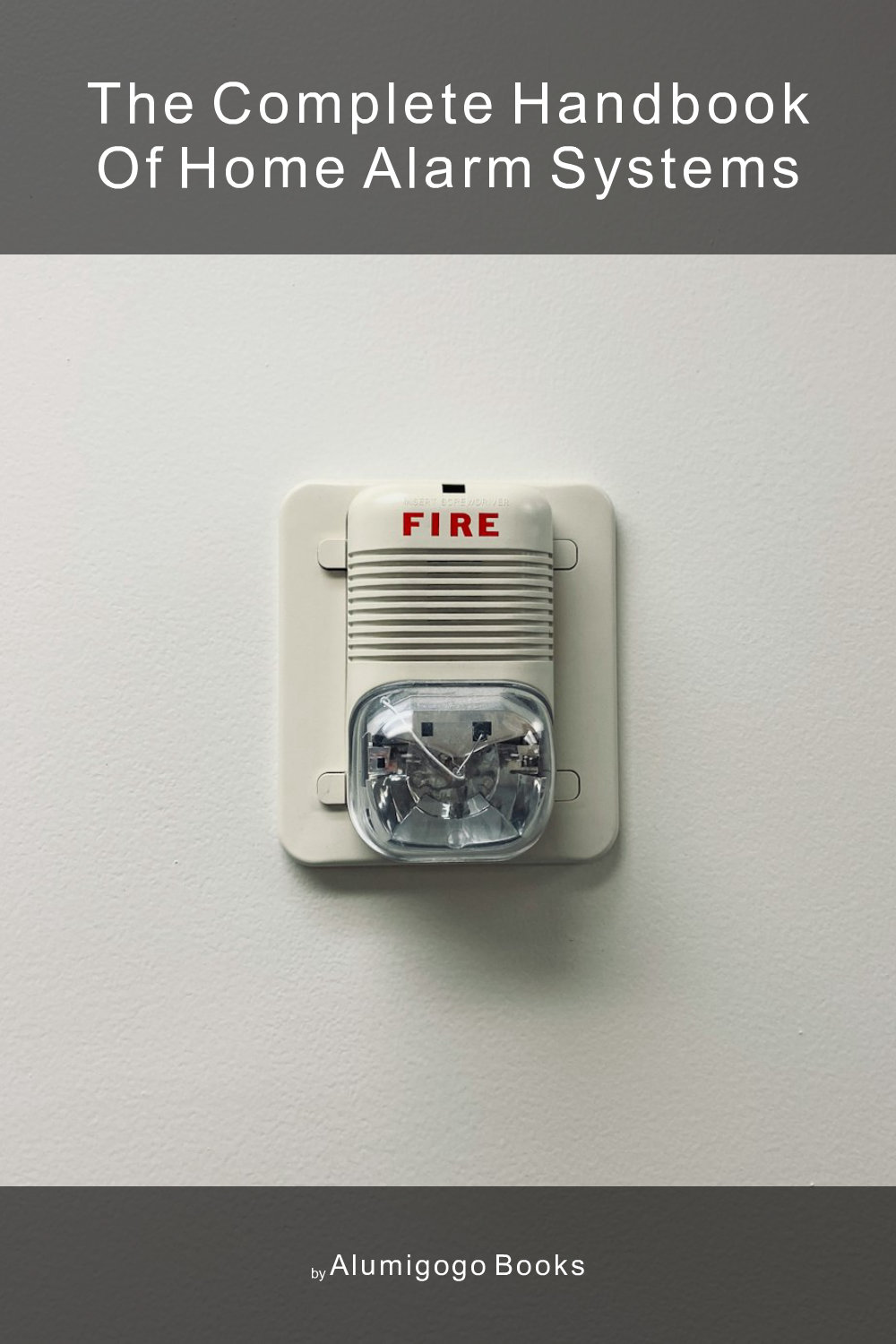 Cover of The Complete Handbook of Home Alarm Systems