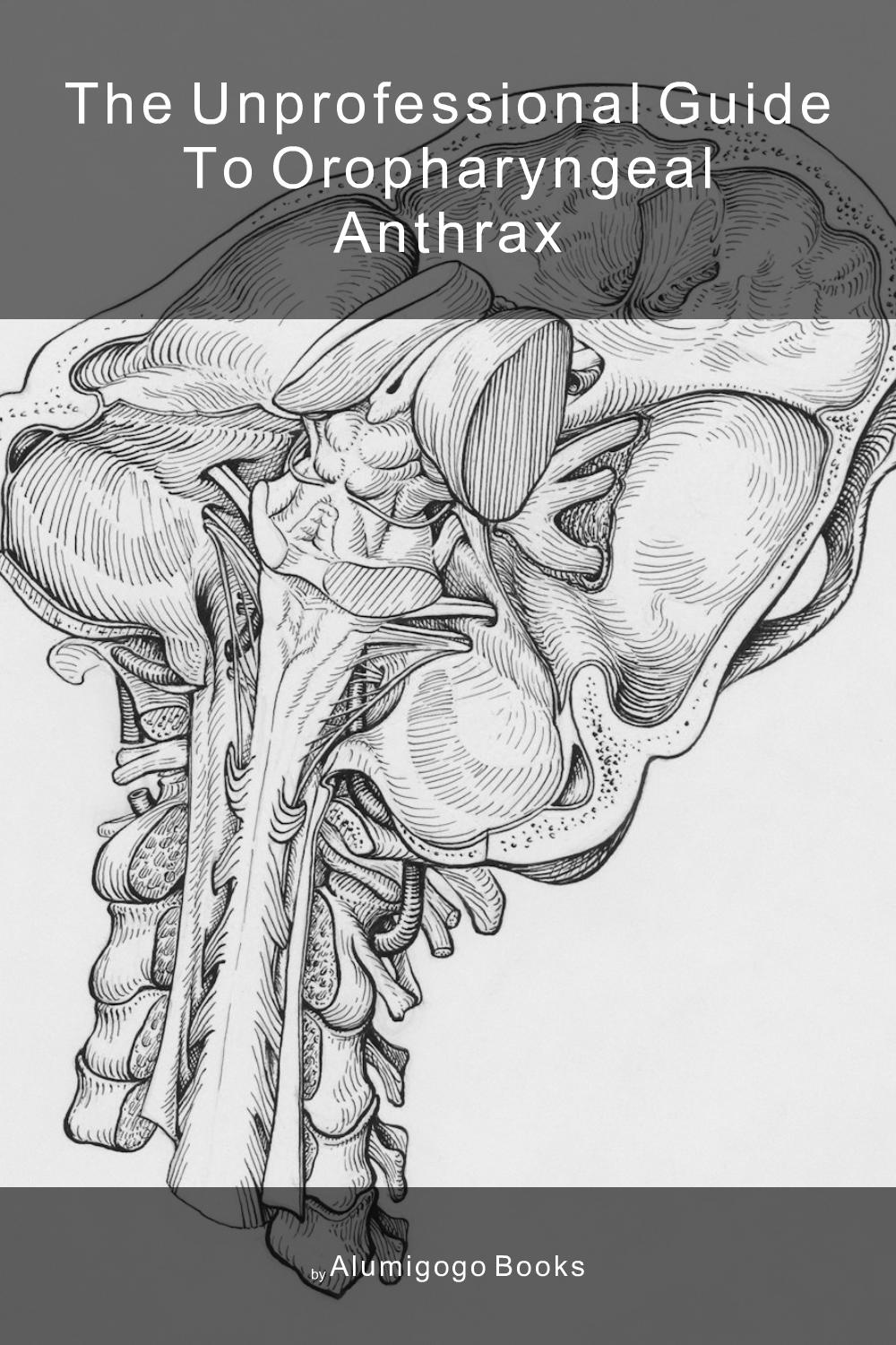 Cover of The Unprofessional Guide to oropharyngeal anthrax