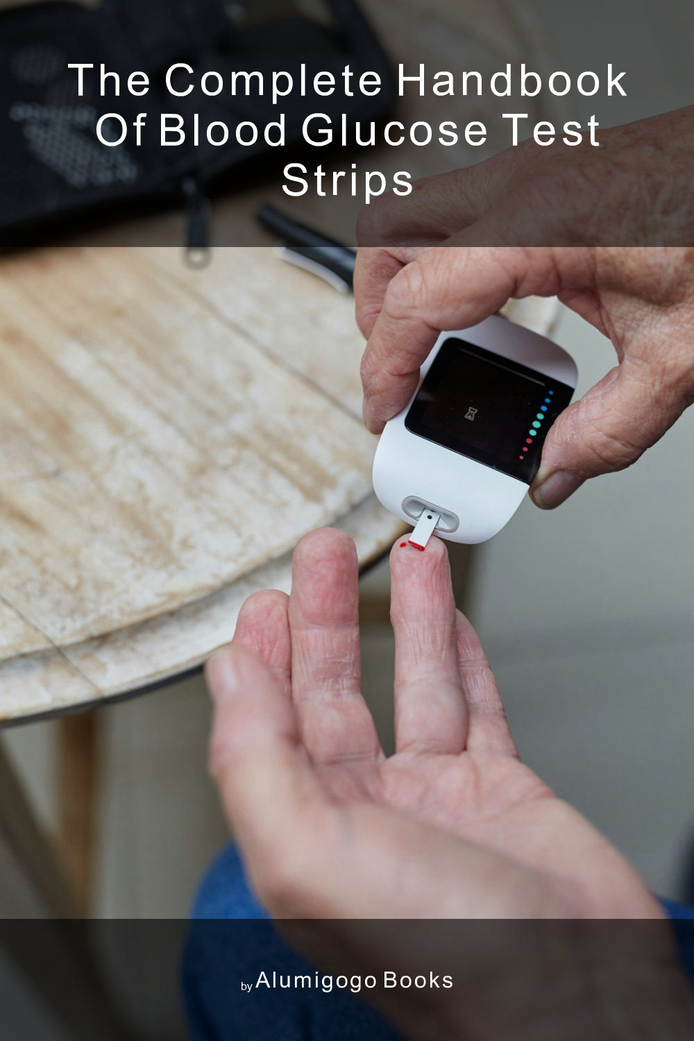 Cover of The Complete Handbook of Blood Glucose Test Strips