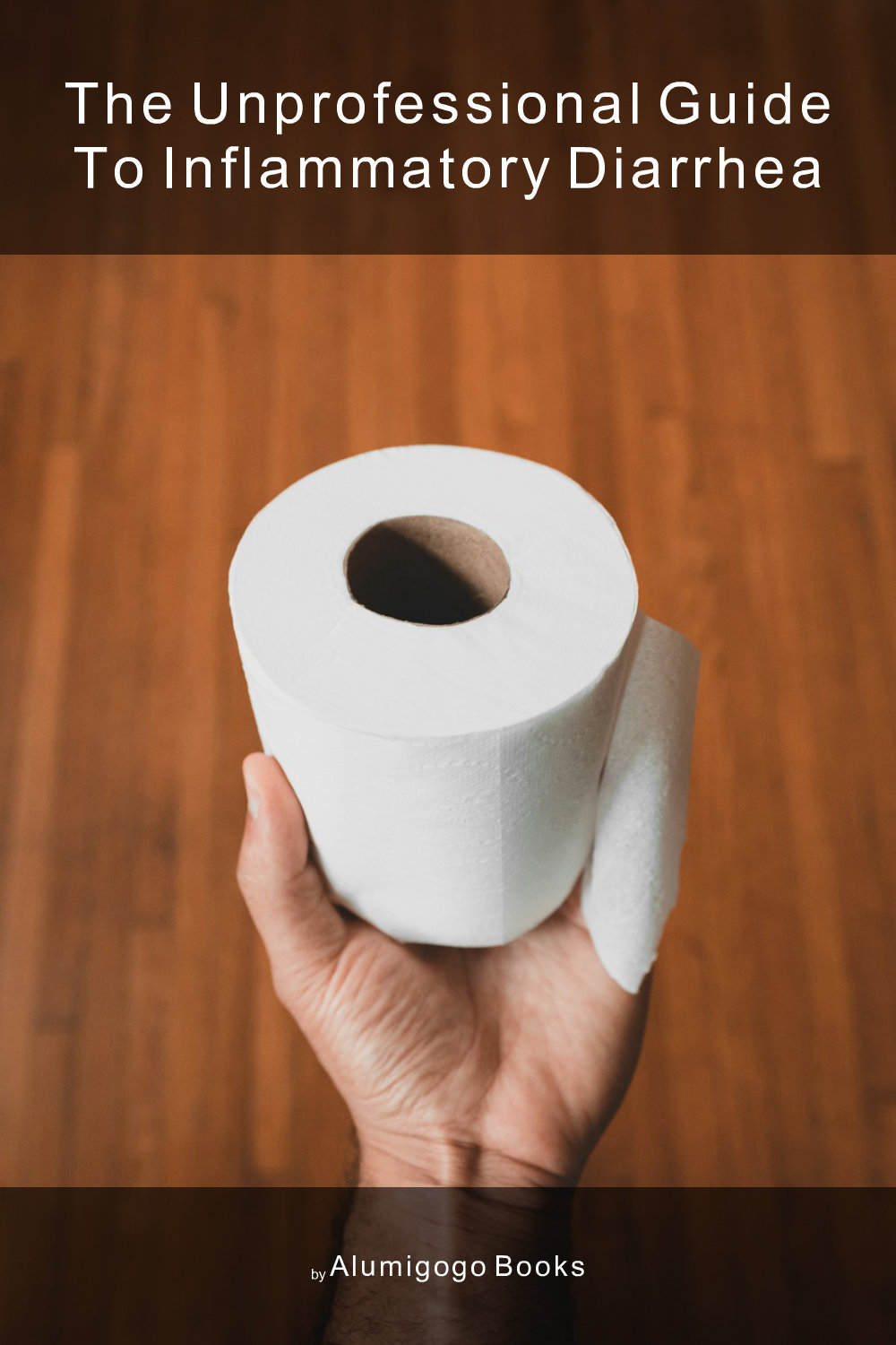 Cover of The Unprofessional Guide to inflammatory diarrhea