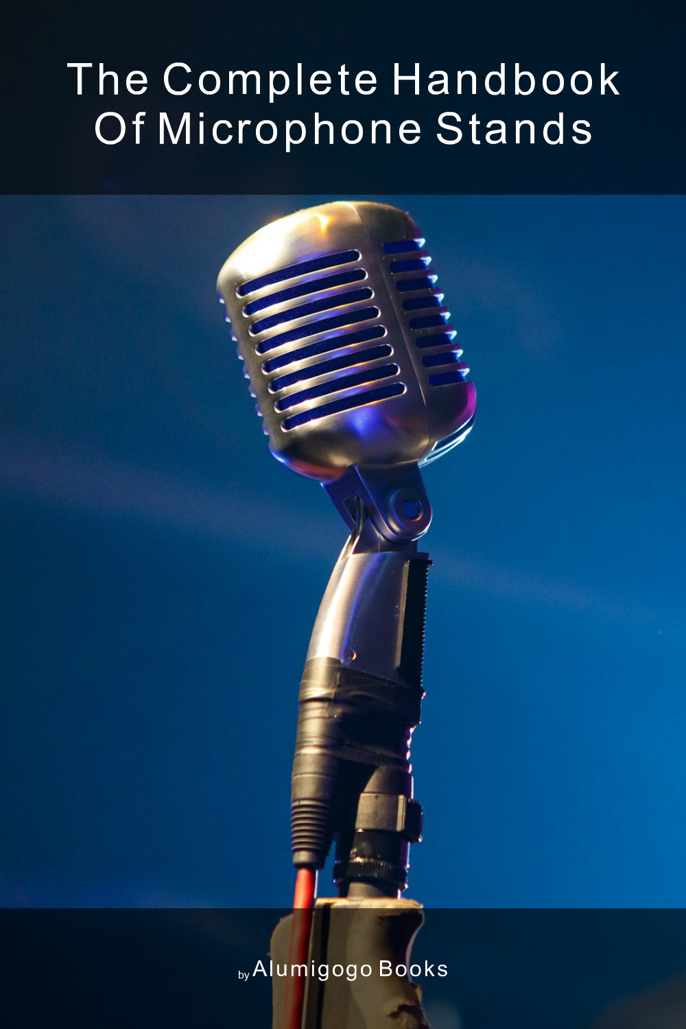 Cover of The Complete Handbook of Microphone Stands