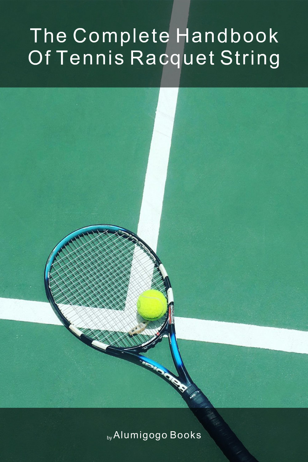 Cover of The Complete Handbook of Tennis Racquet String
