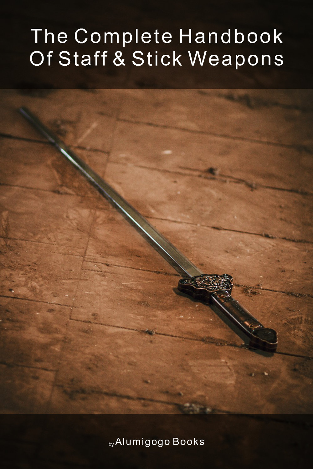 Cover of The Complete Handbook of Staff & Stick Weapons