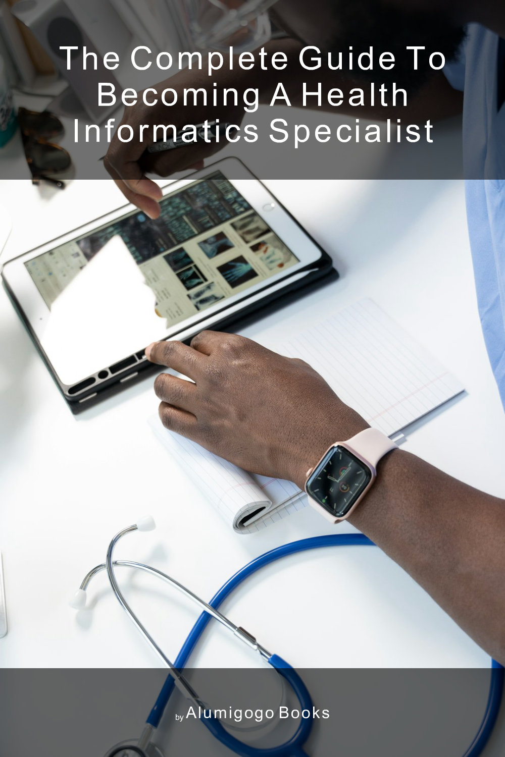 Cover of The Complete Guide to Becoming A Health Informatics Specialist