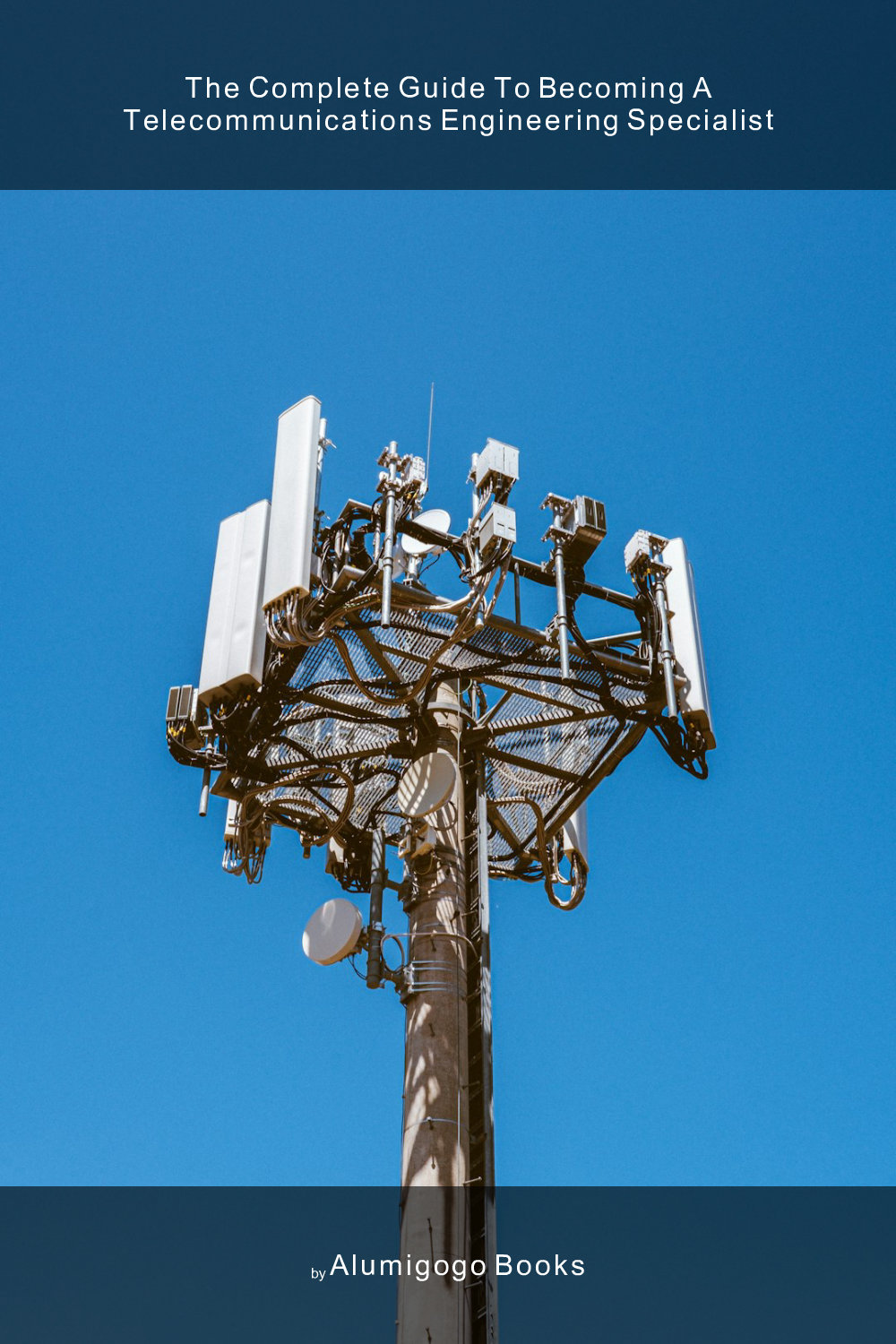 Cover of The Complete Guide to Becoming A Telecommunications Engineering Specialist