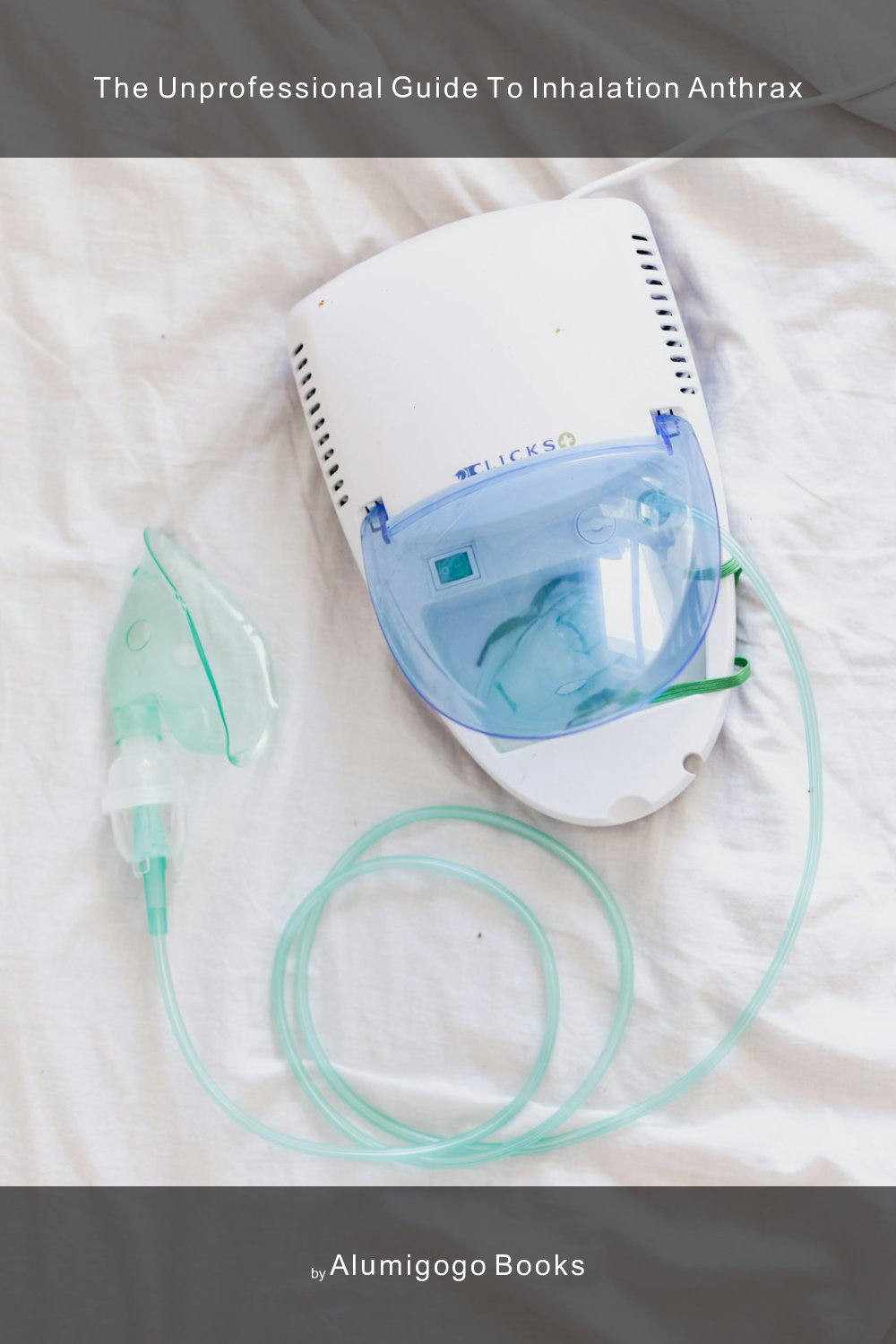 Cover of The Unprofessional Guide to inhalation anthrax