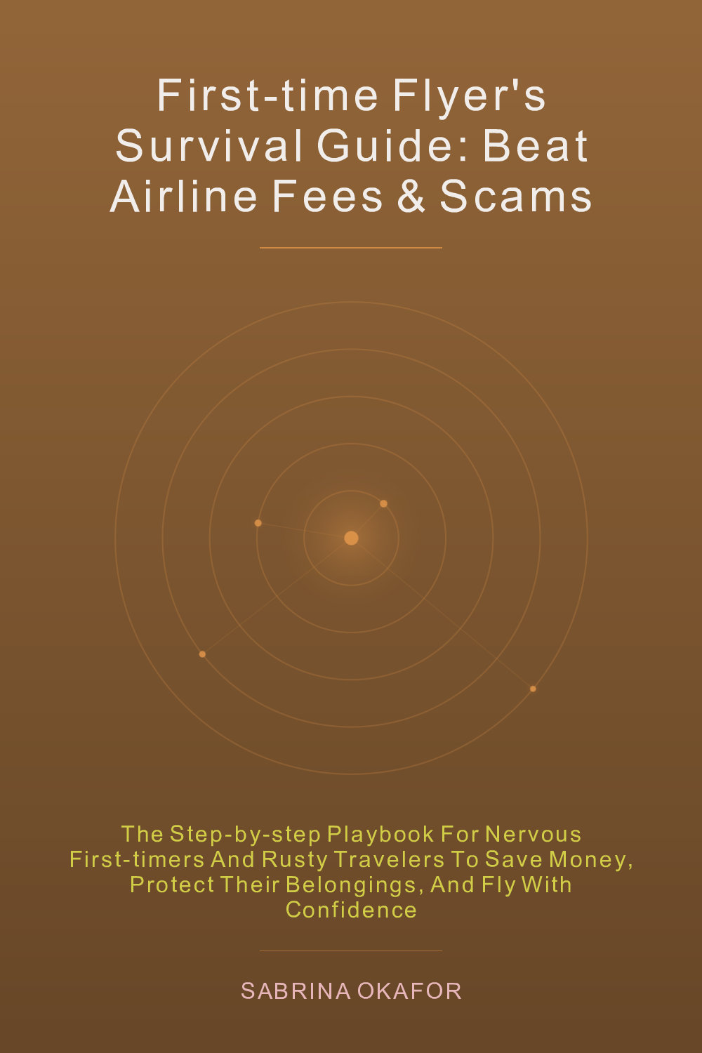 Cover of First-Time Flyer's Survival Guide: Beat Airline Fees & Scams
