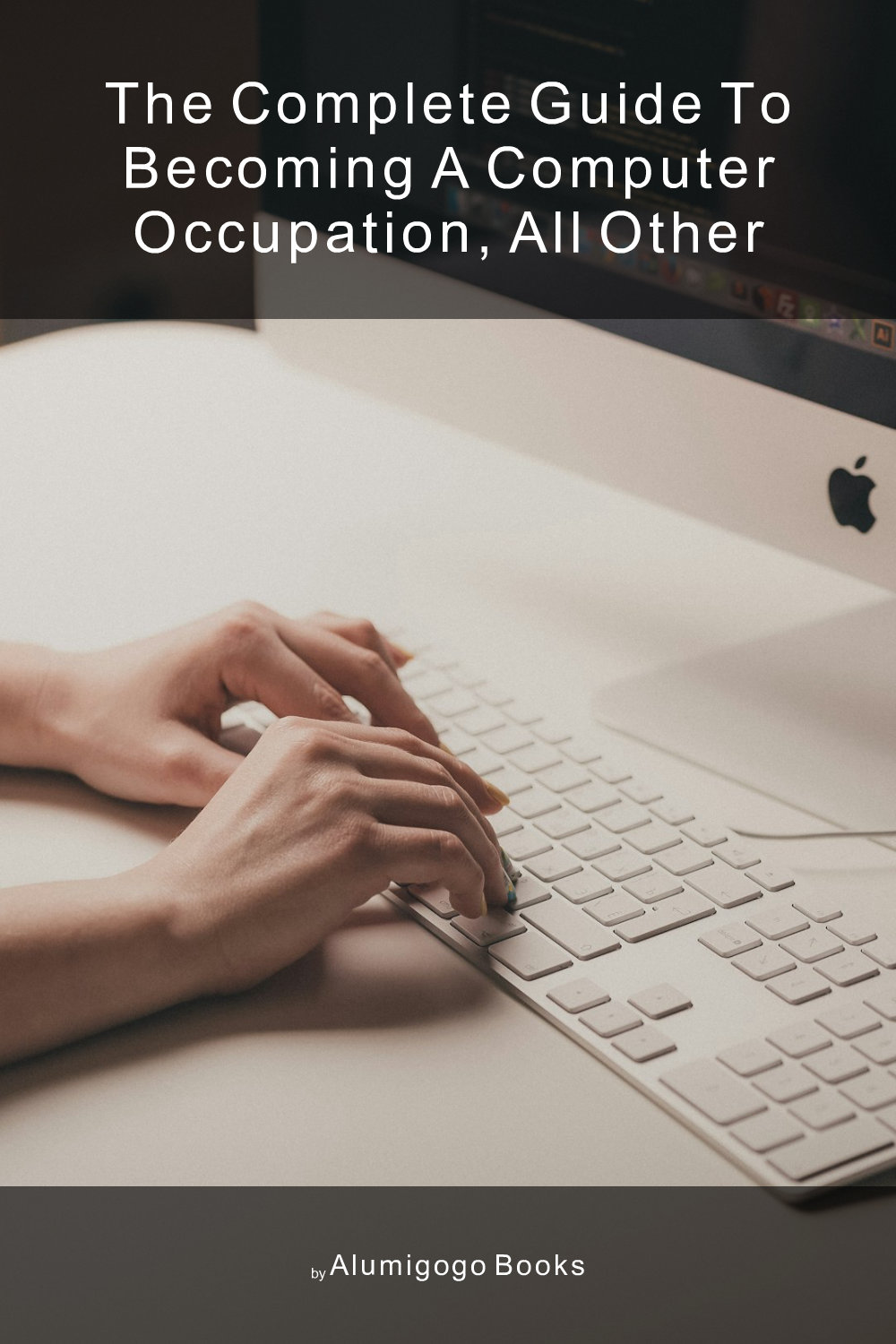 Cover of The Complete Guide to Becoming A Computer Occupation, All Other