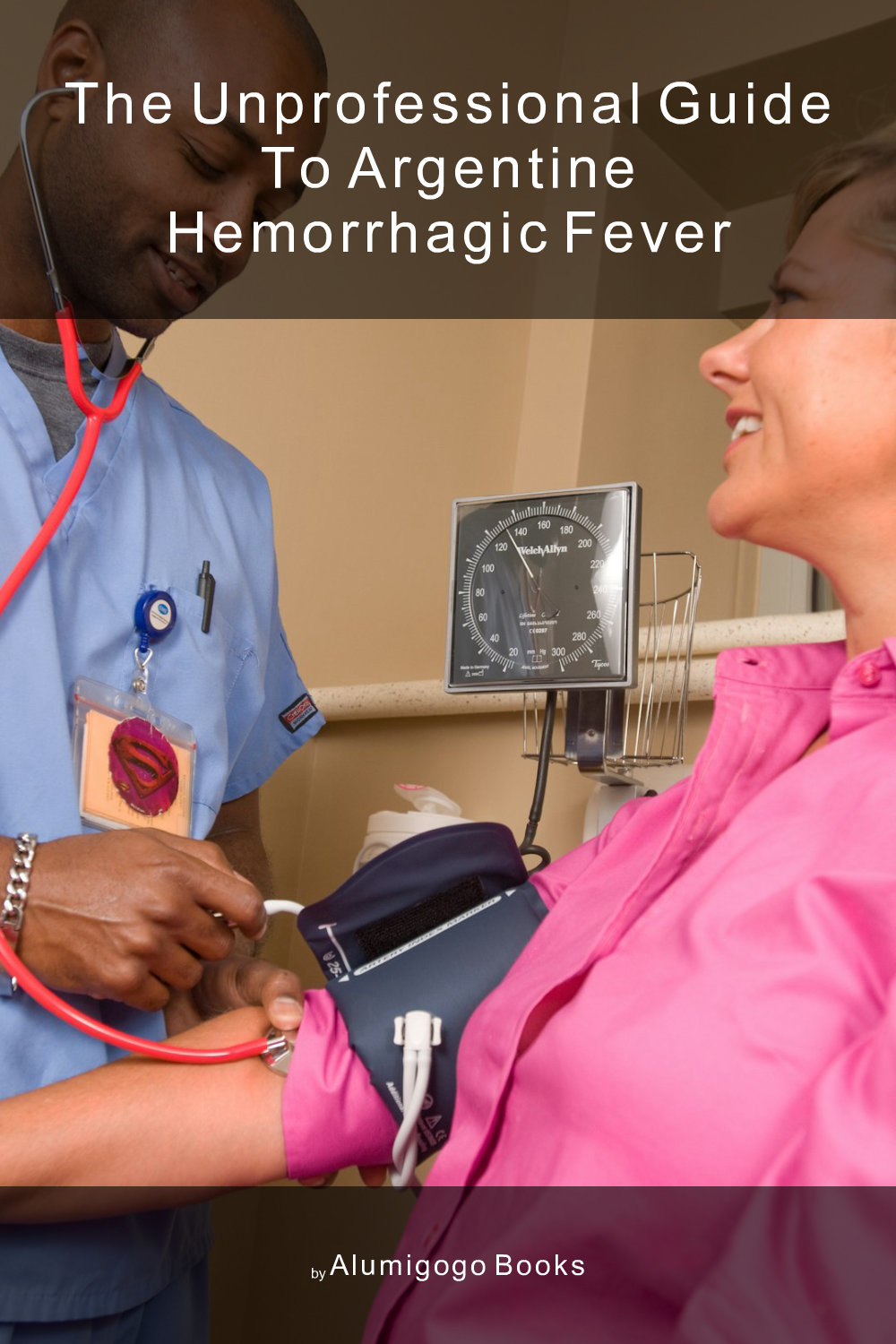 Cover of The Unprofessional Guide to Argentine hemorrhagic fever