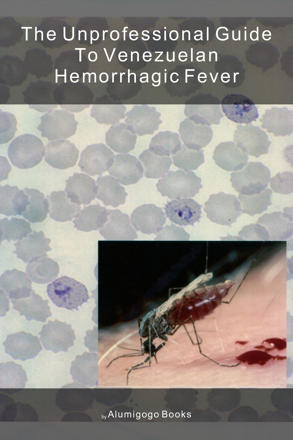 Cover of The Unprofessional Guide to Venezuelan hemorrhagic fever
