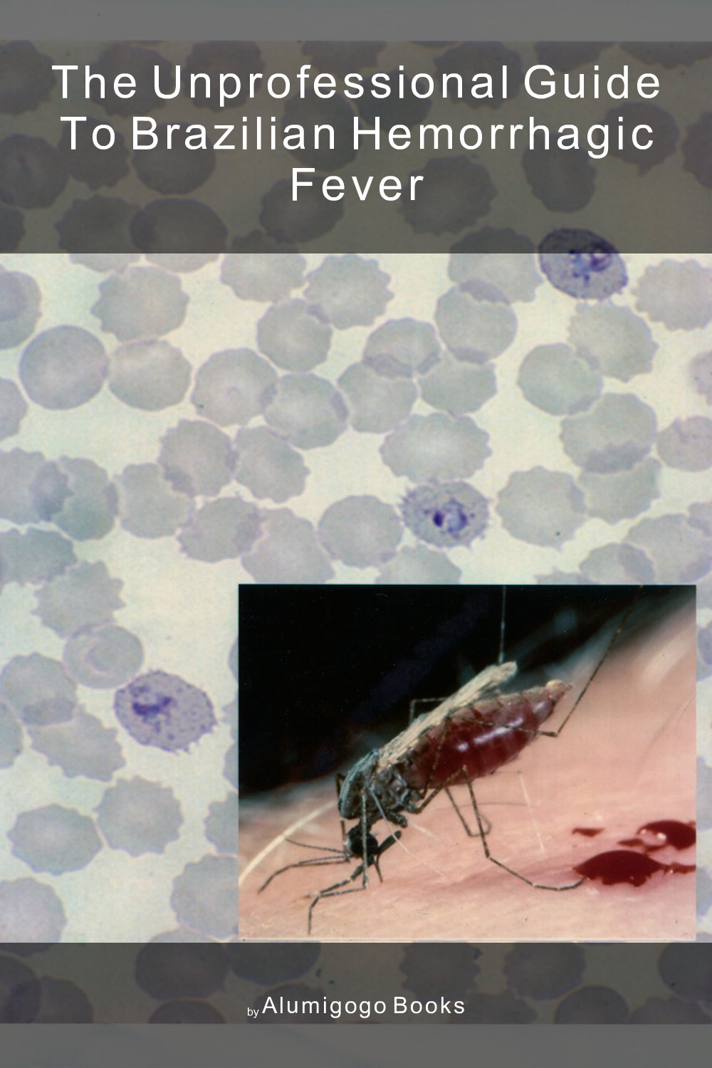 Cover of The Unprofessional Guide to Brazilian hemorrhagic fever