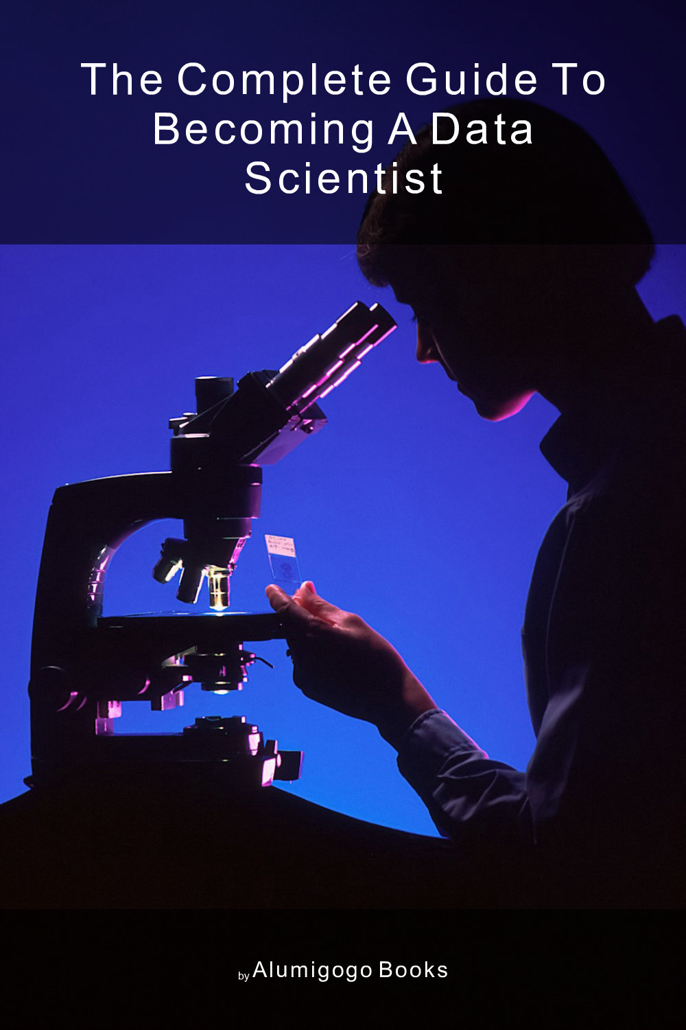 Cover of The Complete Guide to Becoming A Data Scientist