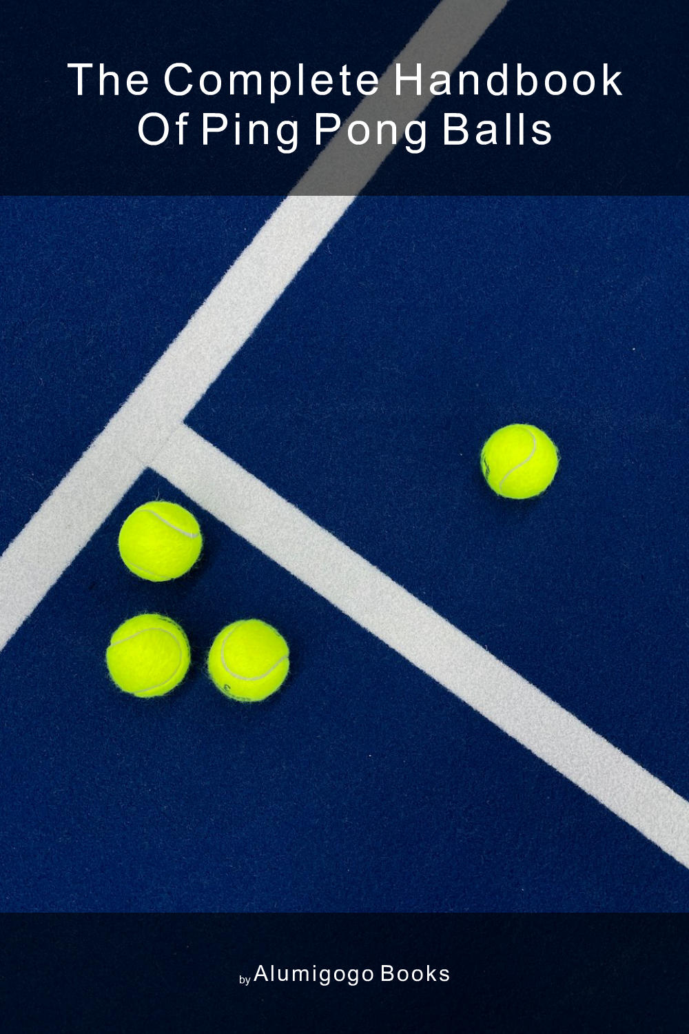 Cover of The Complete Handbook of Ping Pong Balls