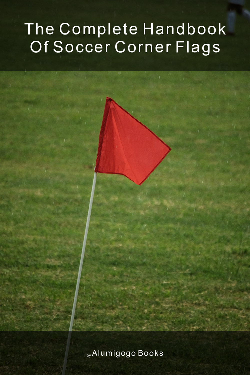 Cover of The Complete Handbook of Soccer Corner Flags
