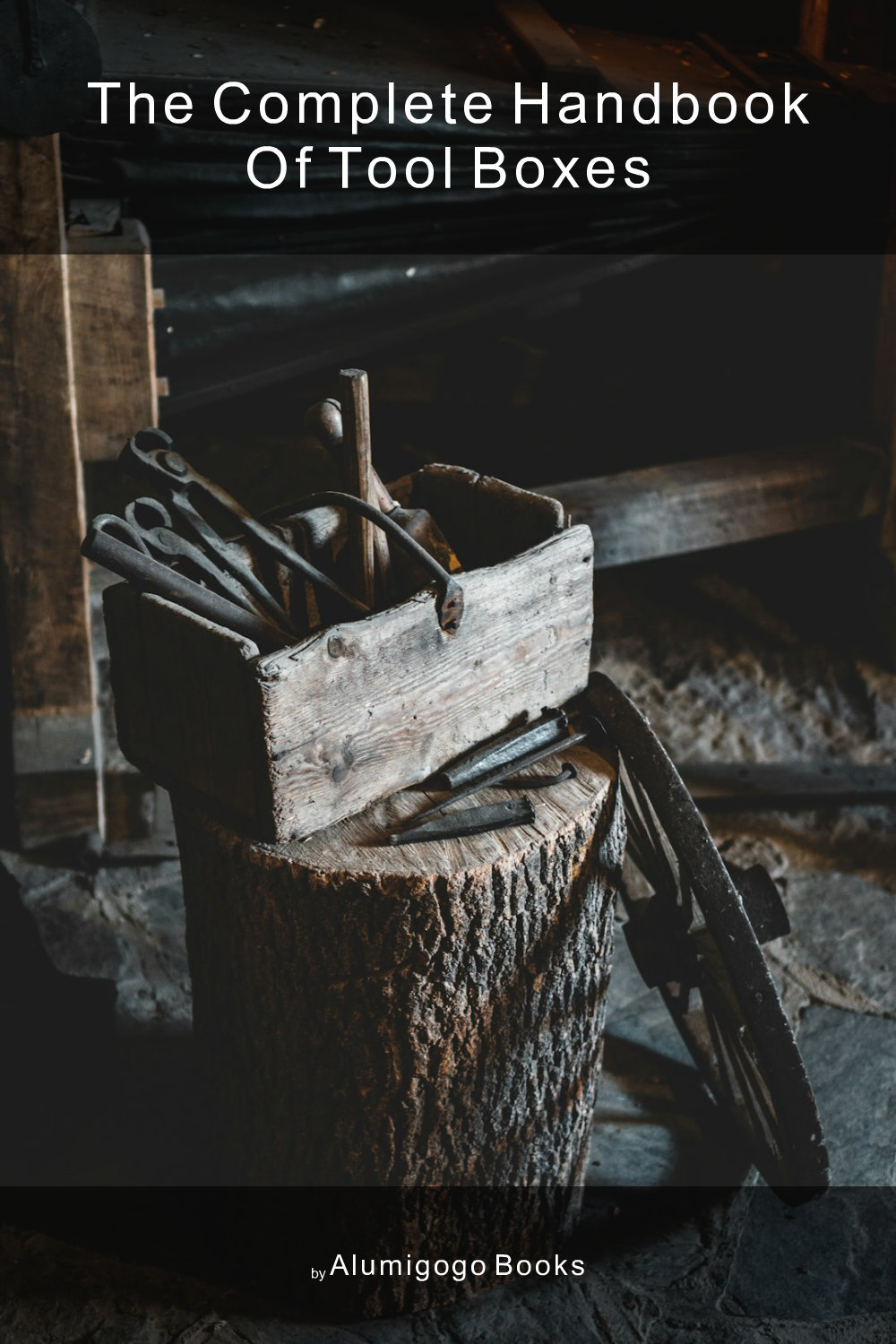 Cover of The Complete Handbook of Tool Boxes