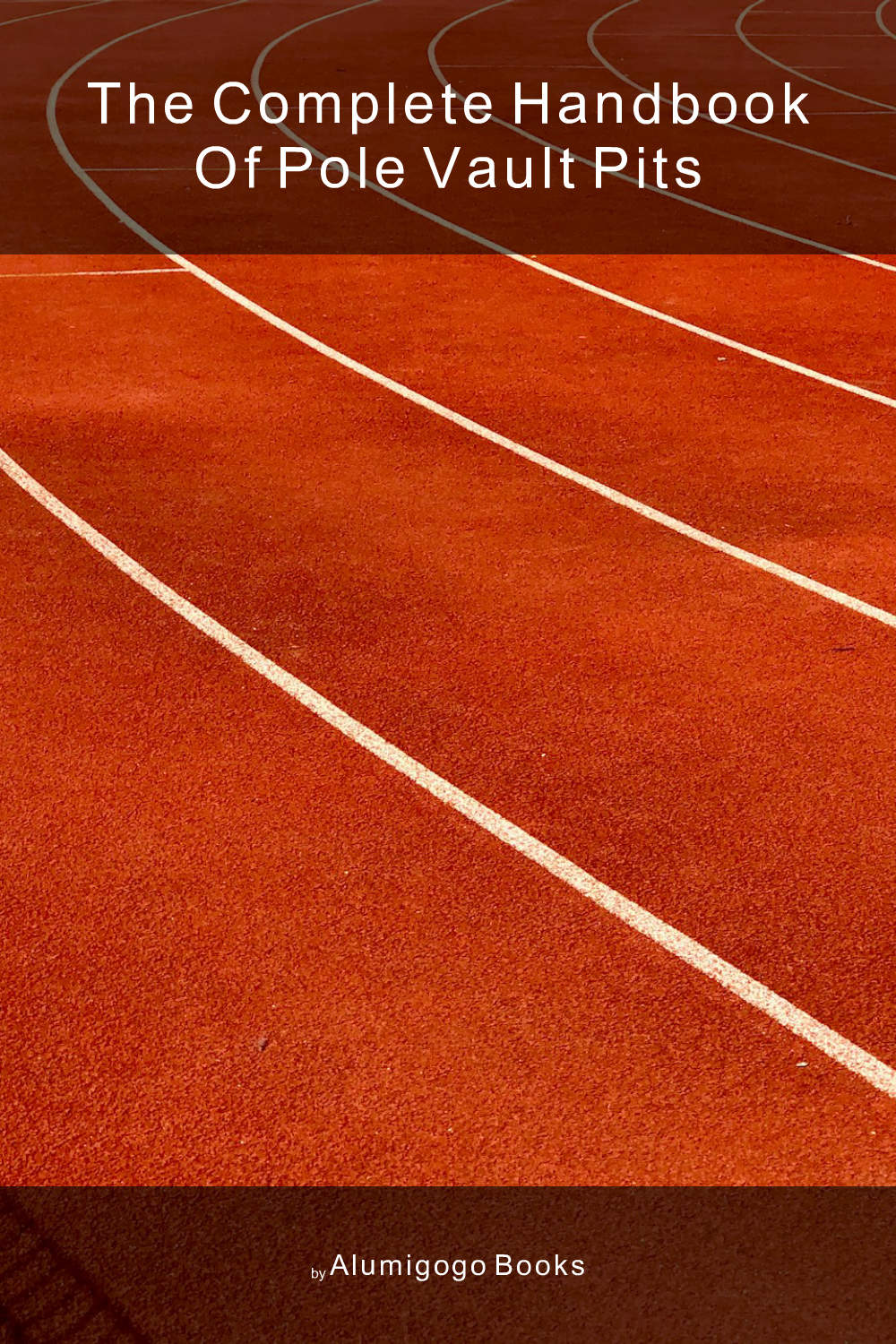 Cover of The Complete Handbook of Pole Vault Pits