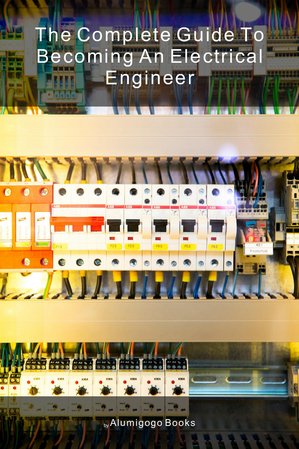 Cover of The Complete Guide to Becoming An Electrical Engineer