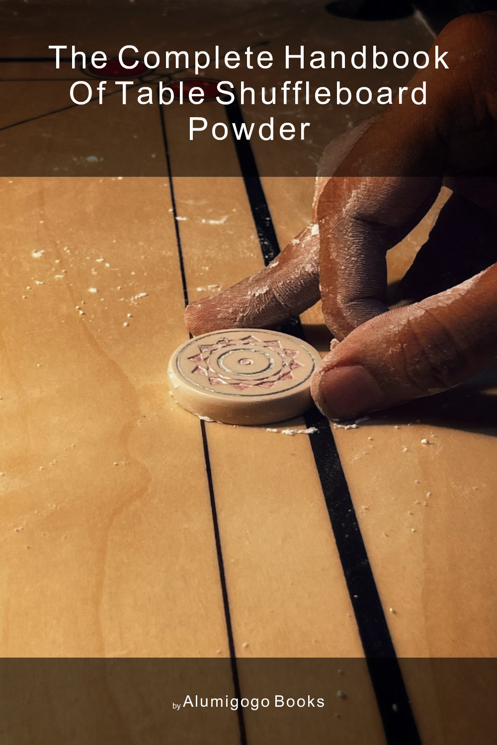 Cover of The Complete Handbook of Table Shuffleboard Powder