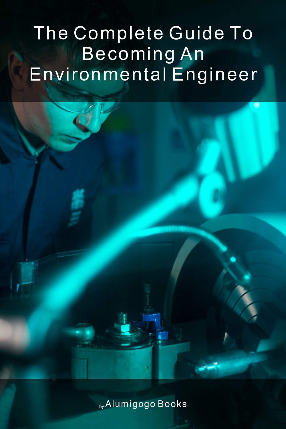 Cover of The Complete Guide to Becoming An Environmental Engineer