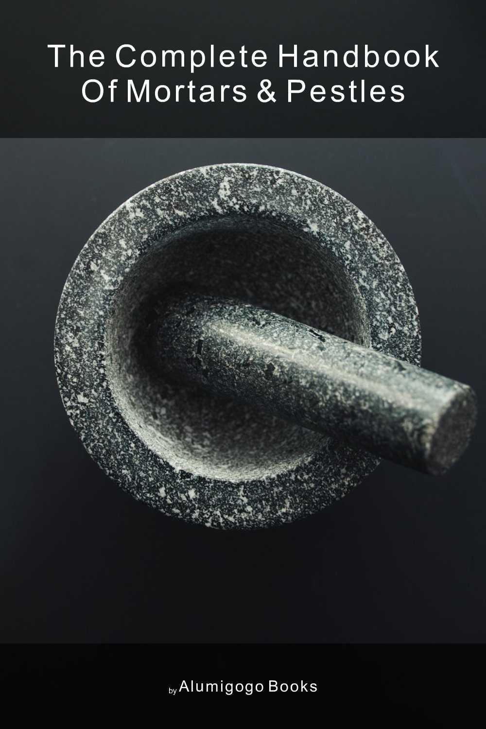 Cover of The Complete Handbook of Mortars & Pestles