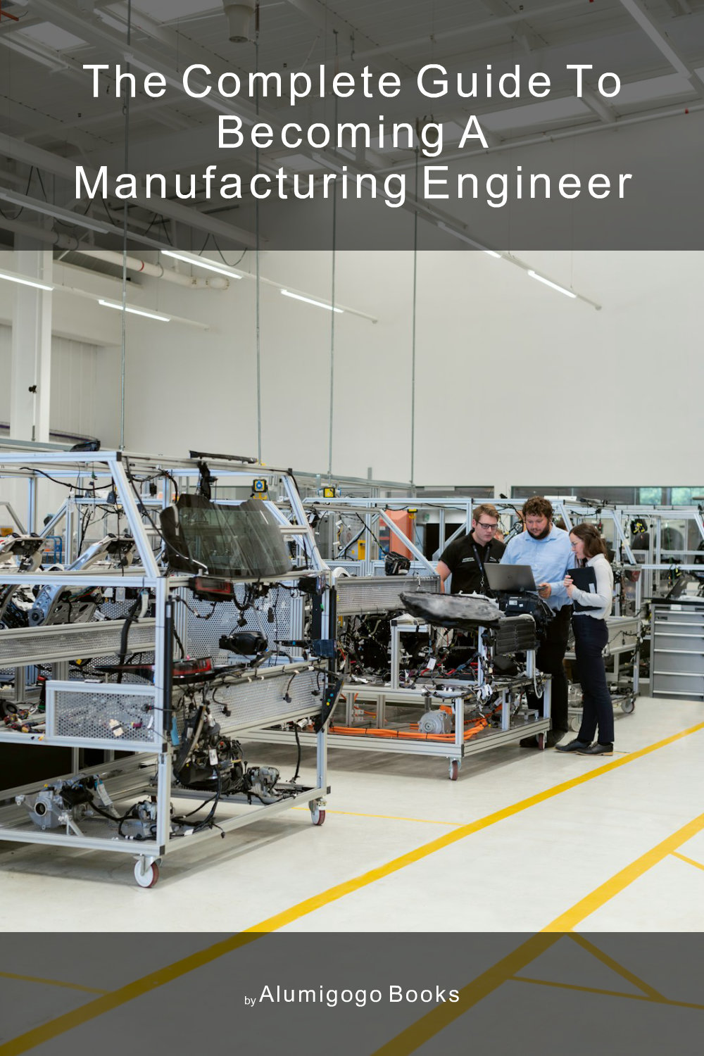 Cover of The Complete Guide to Becoming A Manufacturing Engineer