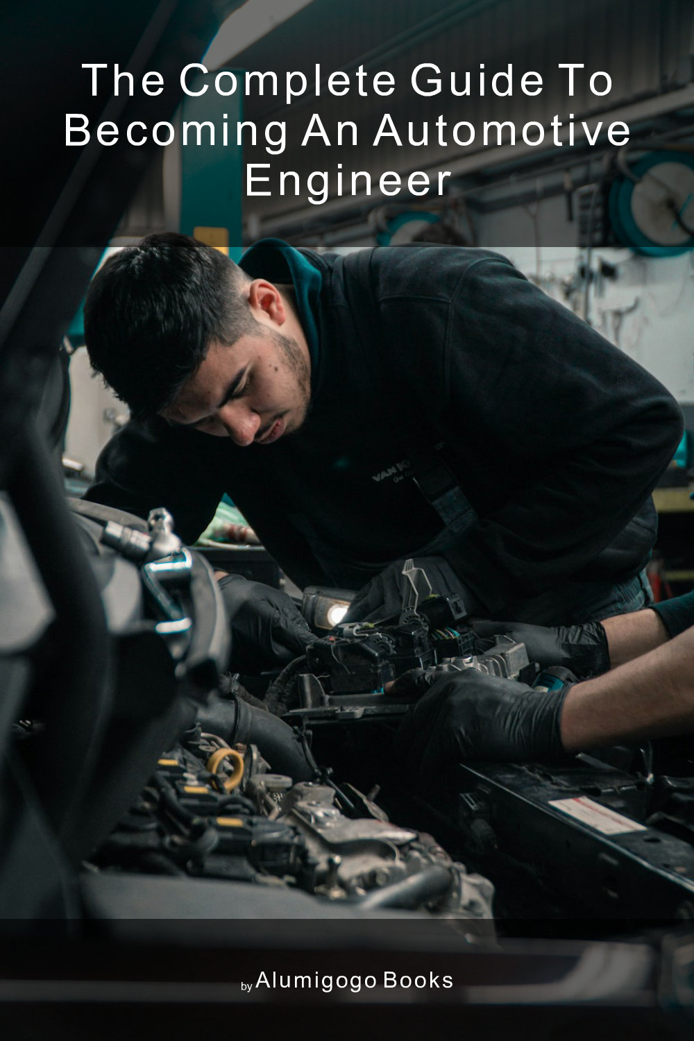 Cover of The Complete Guide to Becoming An Automotive Engineer