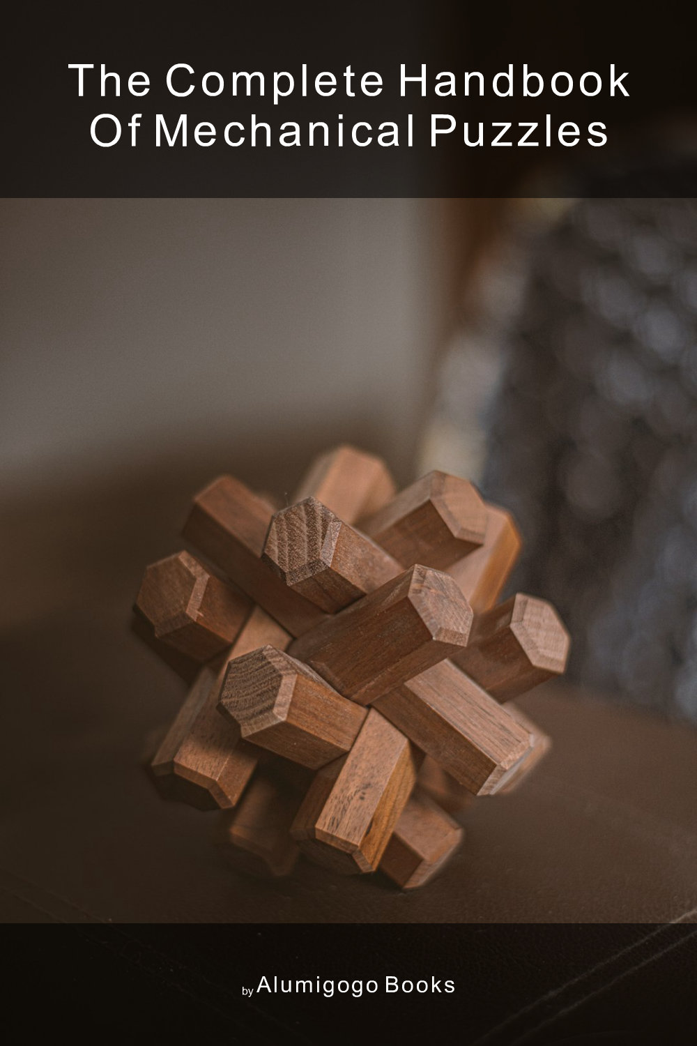 Cover of The Complete Handbook of Mechanical Puzzles