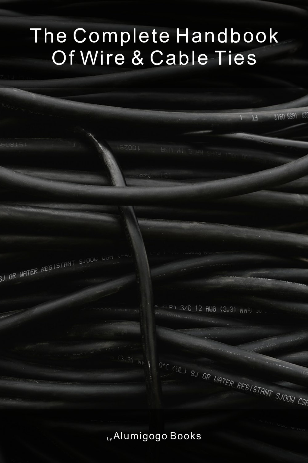 Cover of The Complete Handbook of Wire & Cable Ties
