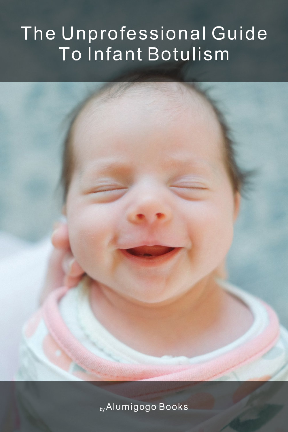 Cover of The Unprofessional Guide to infant botulism