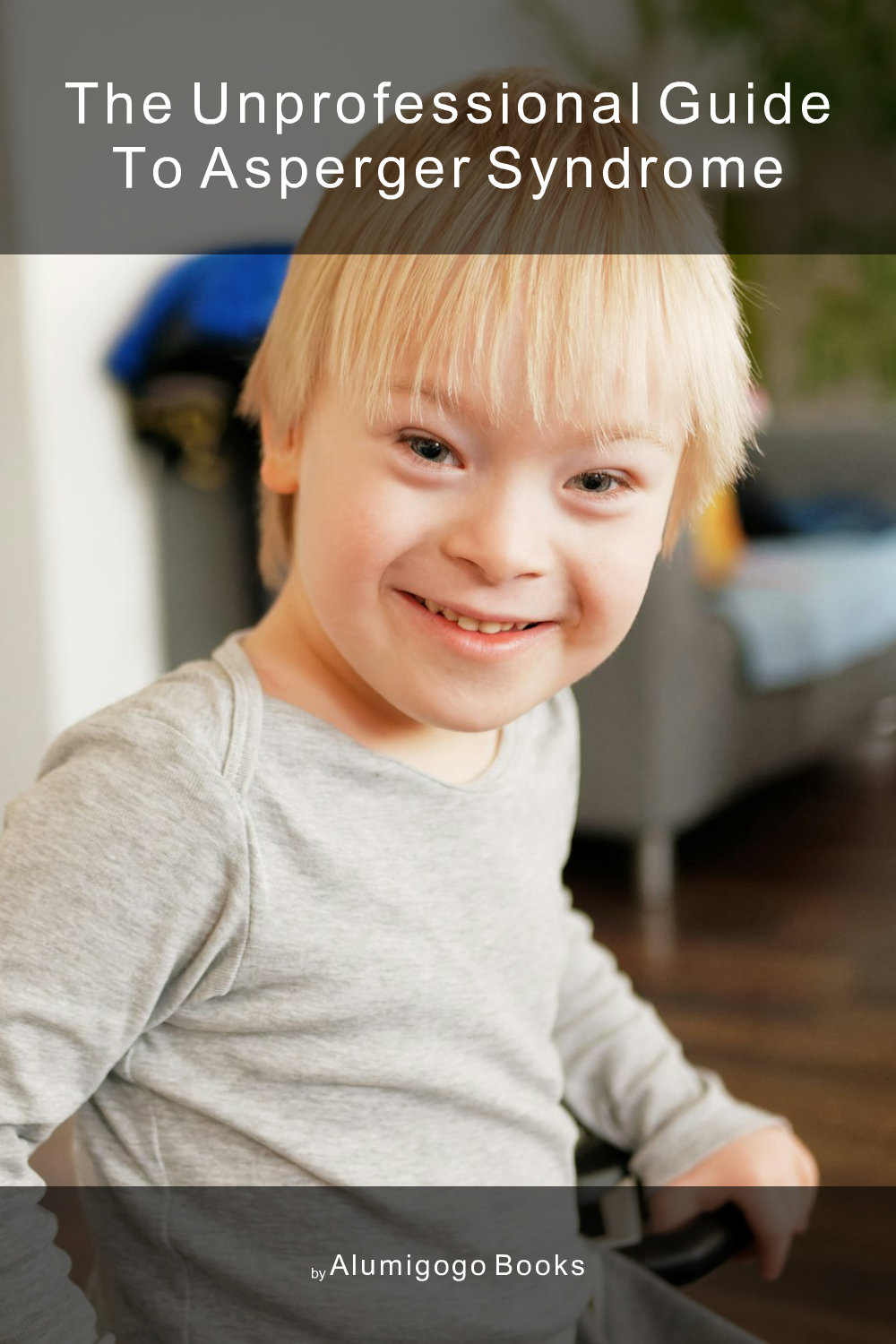 Cover of The Unprofessional Guide to Asperger syndrome