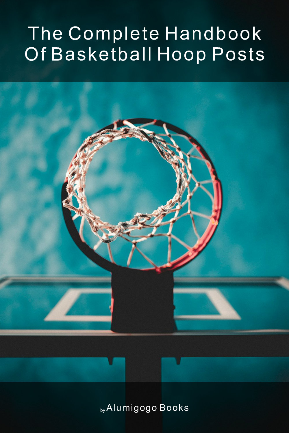Cover of The Complete Handbook of Basketball Hoop Posts