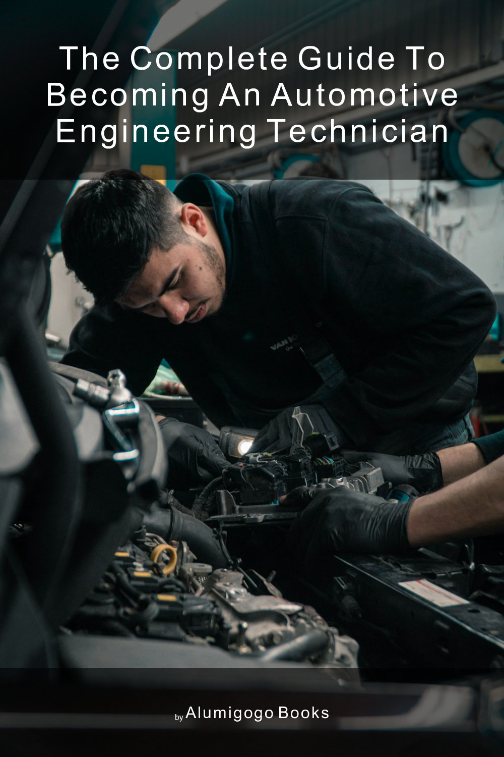 Cover of The Complete Guide to Becoming An Automotive Engineering Technician