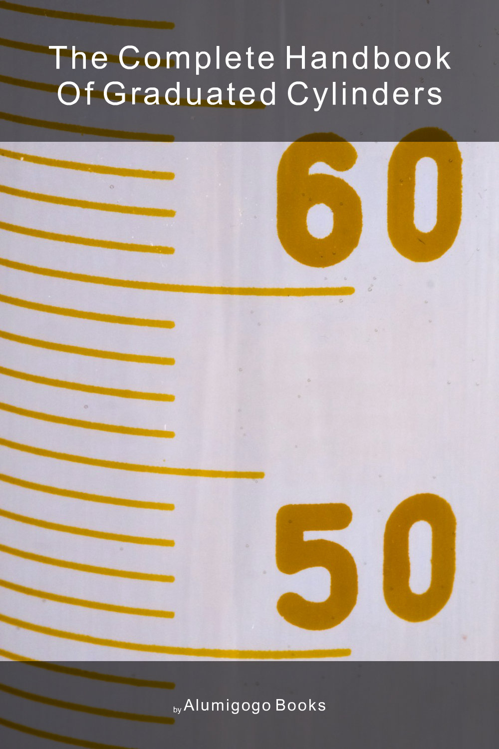Cover of The Complete Handbook of Graduated Cylinders