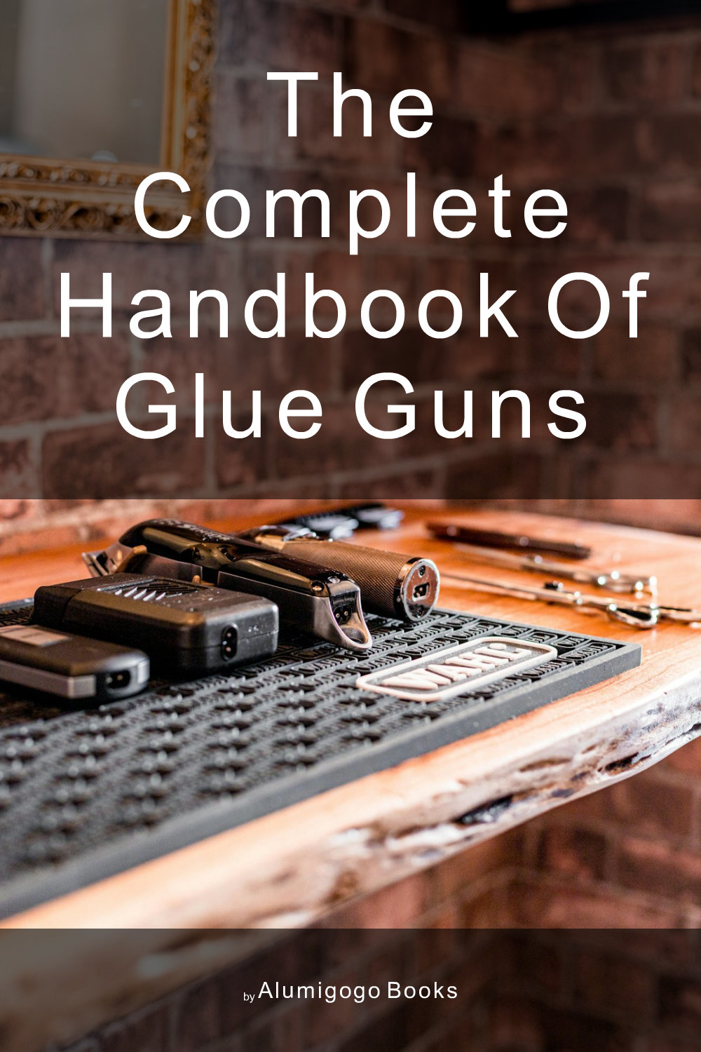 Cover of The Complete Handbook of Glue Guns