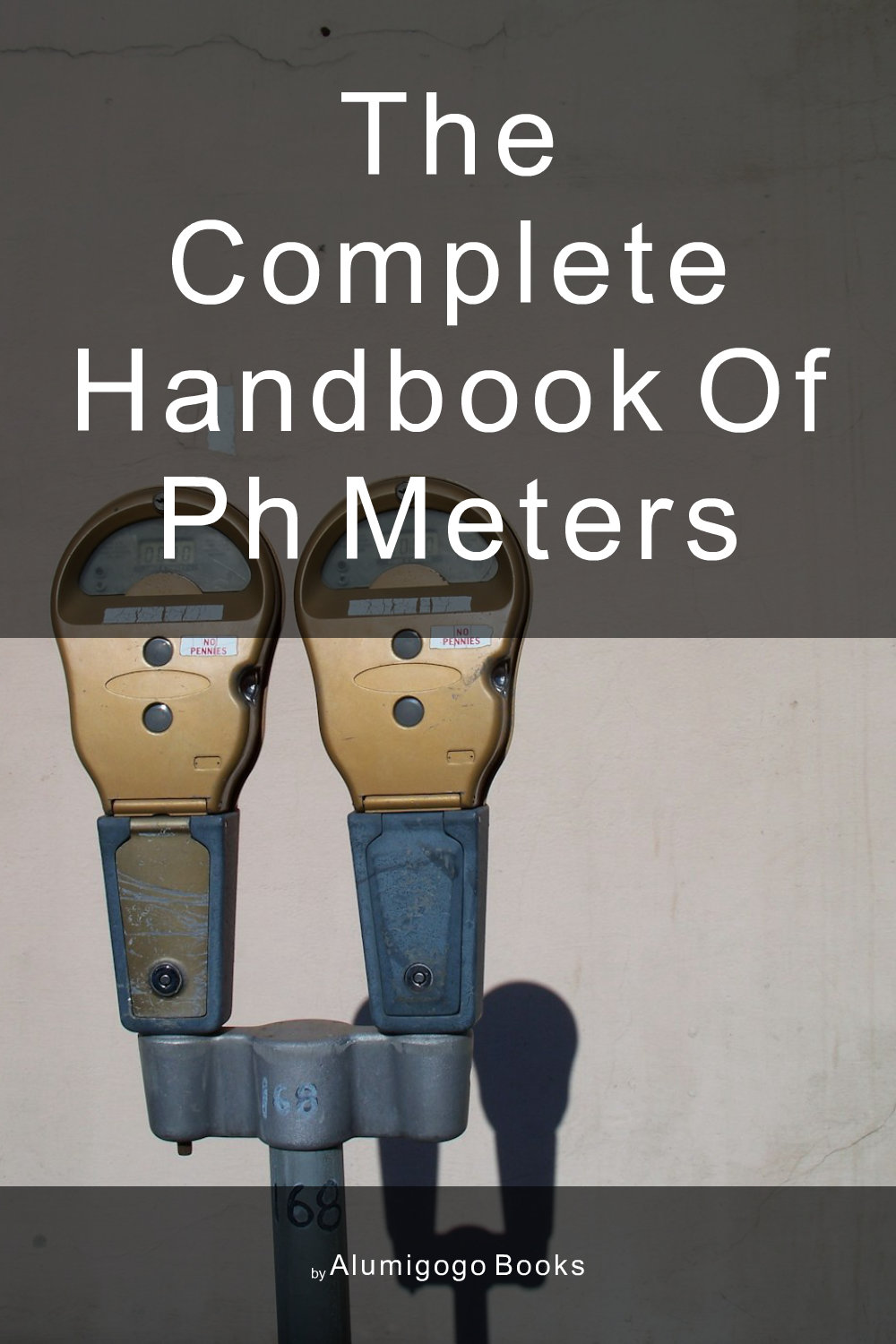 Cover of The Complete Handbook of pH Meters