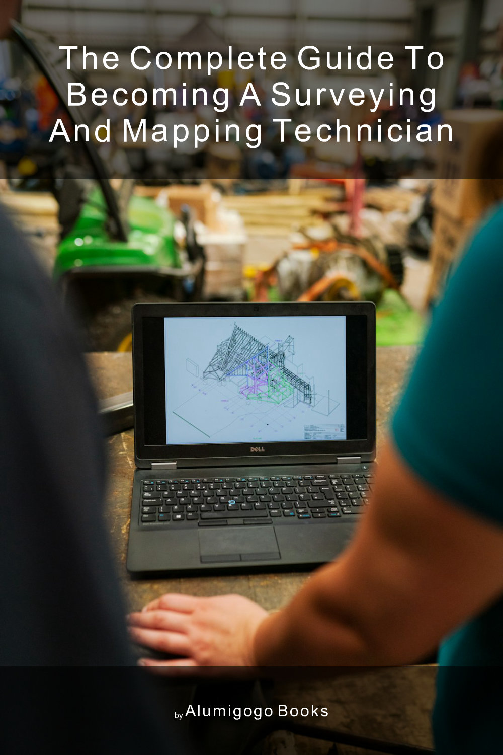 Cover of The Complete Guide to Becoming A Surveying and Mapping Technician